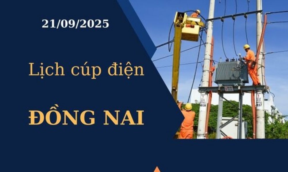 Lịch cúp điện Đồng Nai hôm nay ngày 21/09/2025