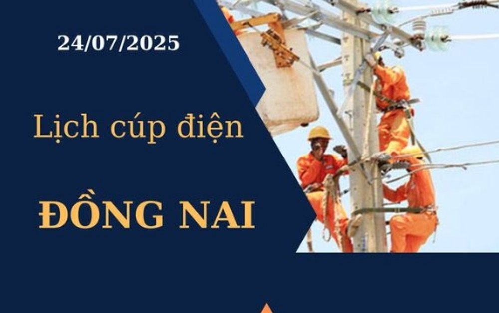 Lịch cúp điện hôm nay ngày 24/07/2025 tại Đồng Nai