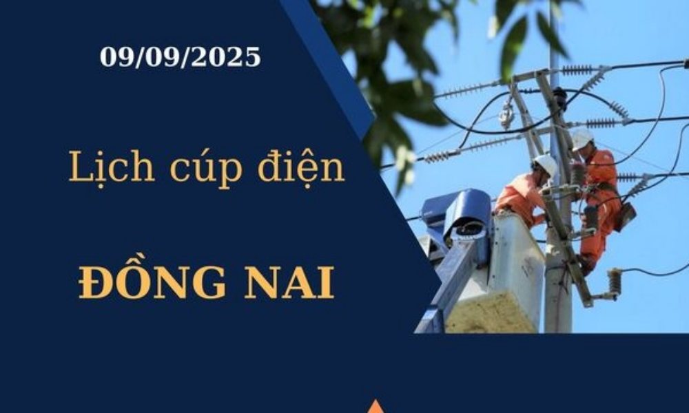 Lịch cúp điện Đồng Nai hôm nay ngày 09/09/2025