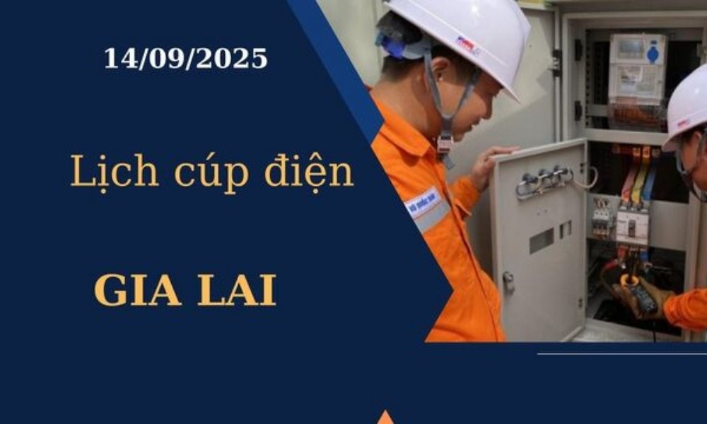 Lịch cúp điện Gia Lai hôm nay ngày 14/09/2025