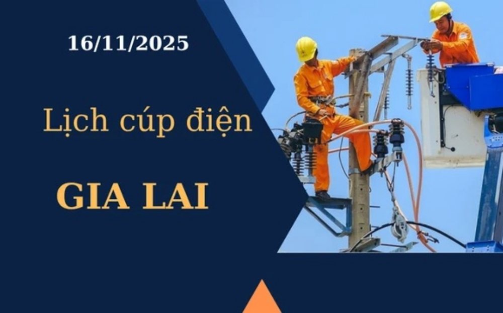 Lịch cúp điện Gia Lai hôm nay ngày 16/11/2025