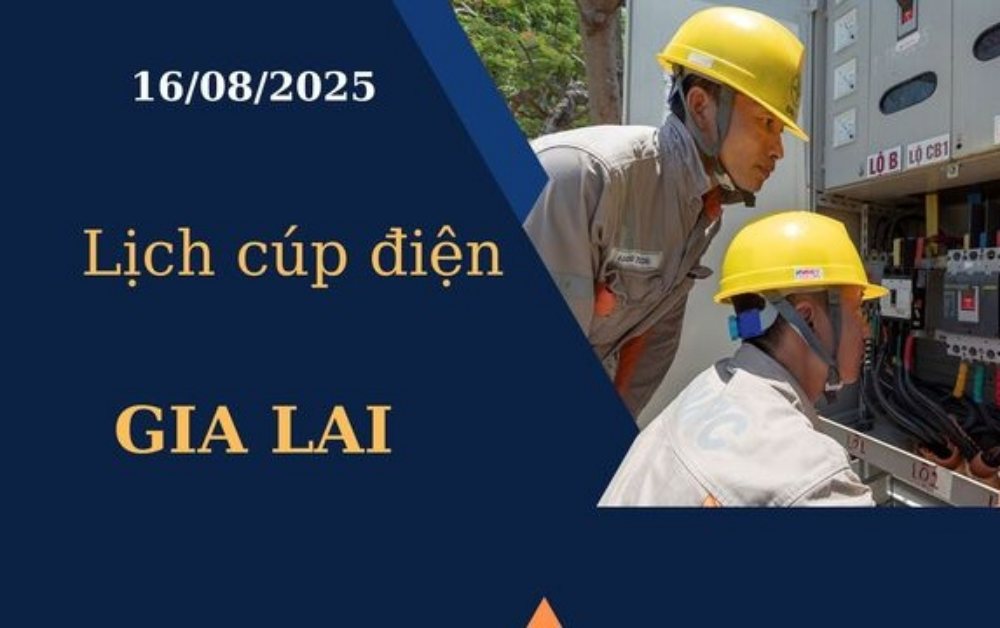 Lịch cúp điện Gia Lai hôm nay ngày 16/8/2025
