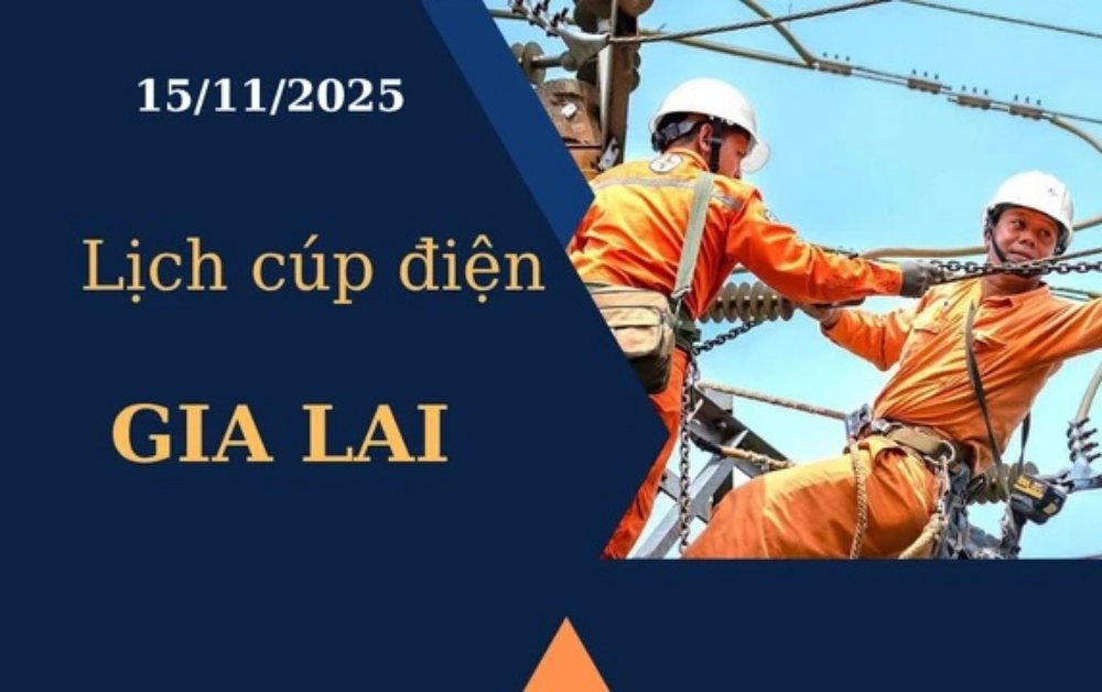 Lịch cúp điện Gia Lai hôm nay tại ngày 15/11/2025