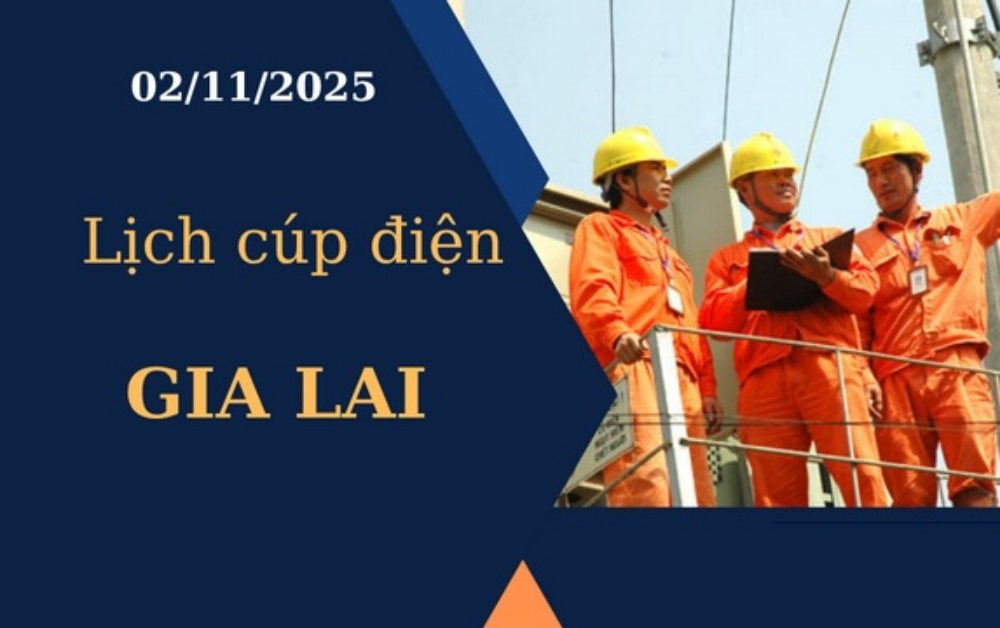 Lịch cúp điện Gia Lai hôm nay ngày 2/11/2025