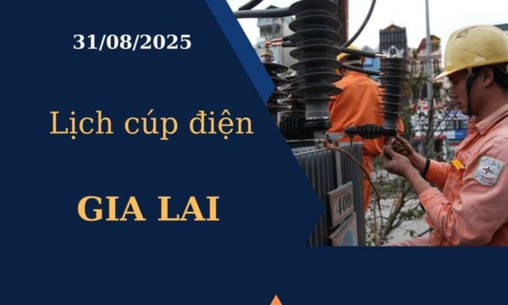 Lịch cúp điện Gia Lai hôm nay ngày 31/08/2025