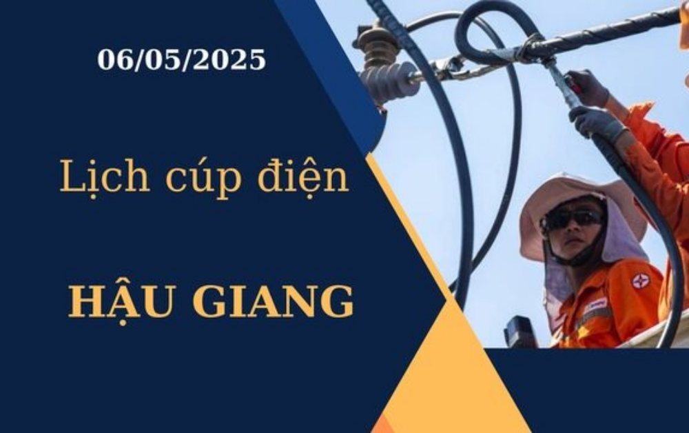 Lịch cúp điện Hậu Giang hôm nay ngày 06/05/2025