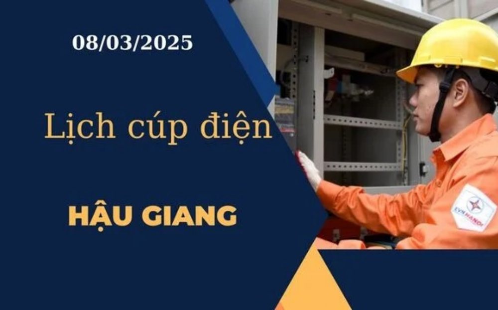 Lịch cúp điện hôm nay ngày 08/03/2025 tại Hậu Giang