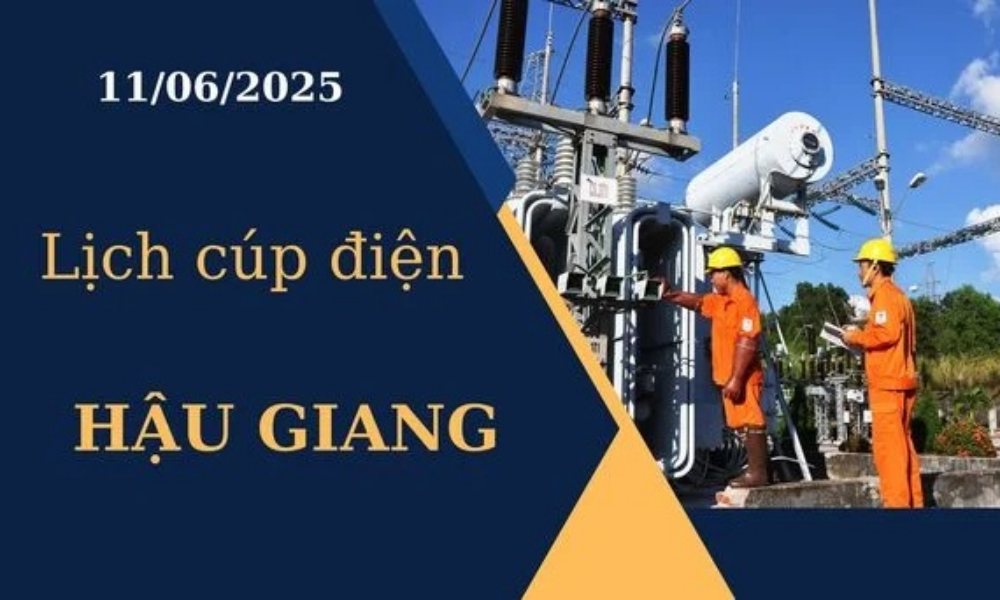 Lịch cúp điện Hậu Giang hôm nay ngày 11/6/2025