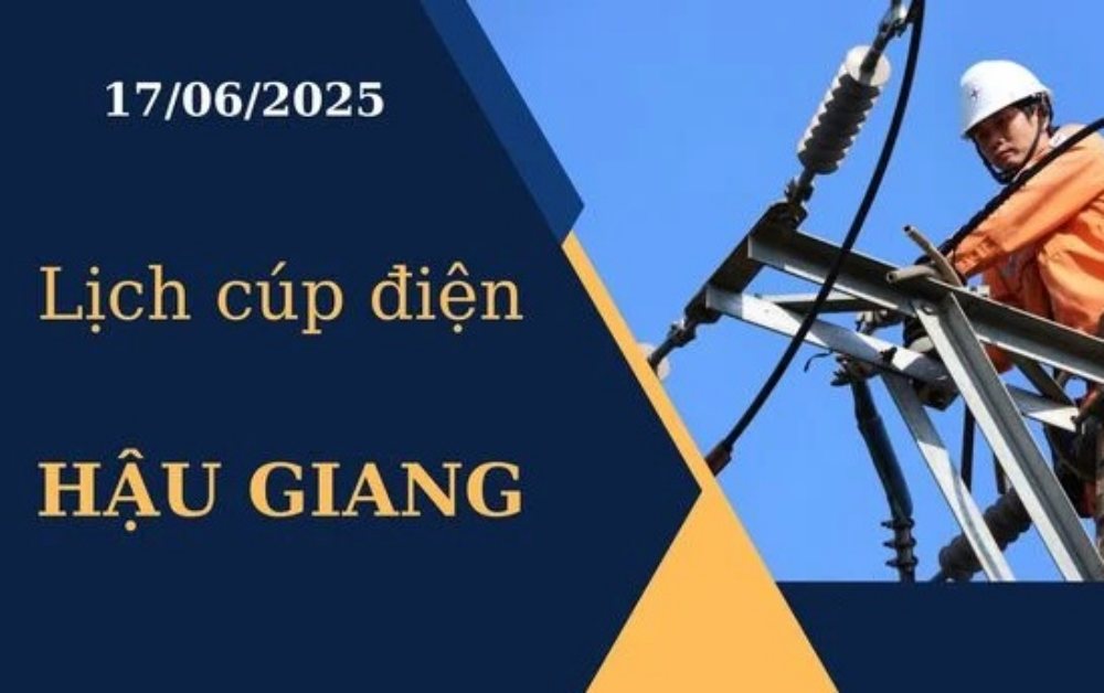 Lịch cúp điện Hậu Giang hôm nay ngày 17/6/2025