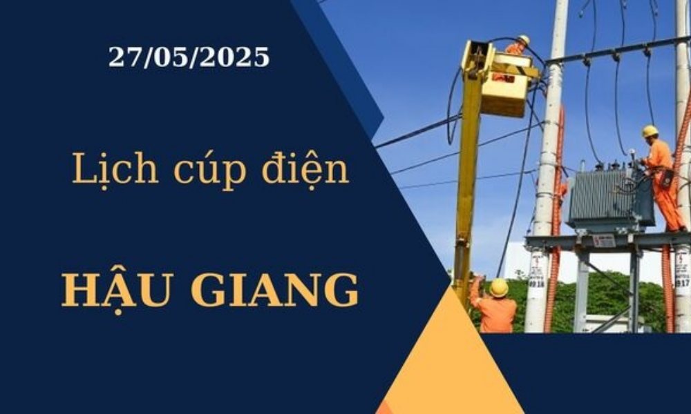 Lịch cúp điện Hậu Giang hôm nay ngày 27/05/2025
