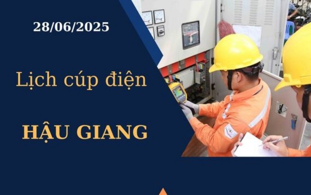 Lịch cúp điện Hậu Giang ngày 28/6/2025 mới nhất hôm nay