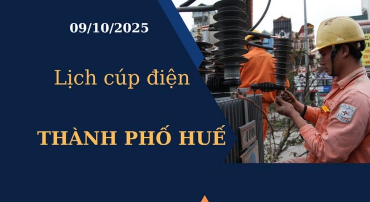 Lịch cúp điện Thành phố Huế hôm nay ngày 9/10/2025
