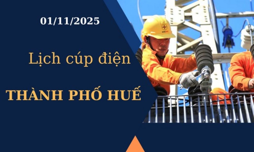 Lịch cúp điện Thành phố Huế hôm nay ngày 1/11/2025