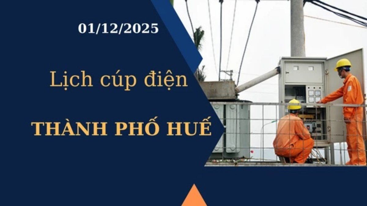 Lịch cúp điện Thành phố Huế hôm nay ngày 1/12/2025