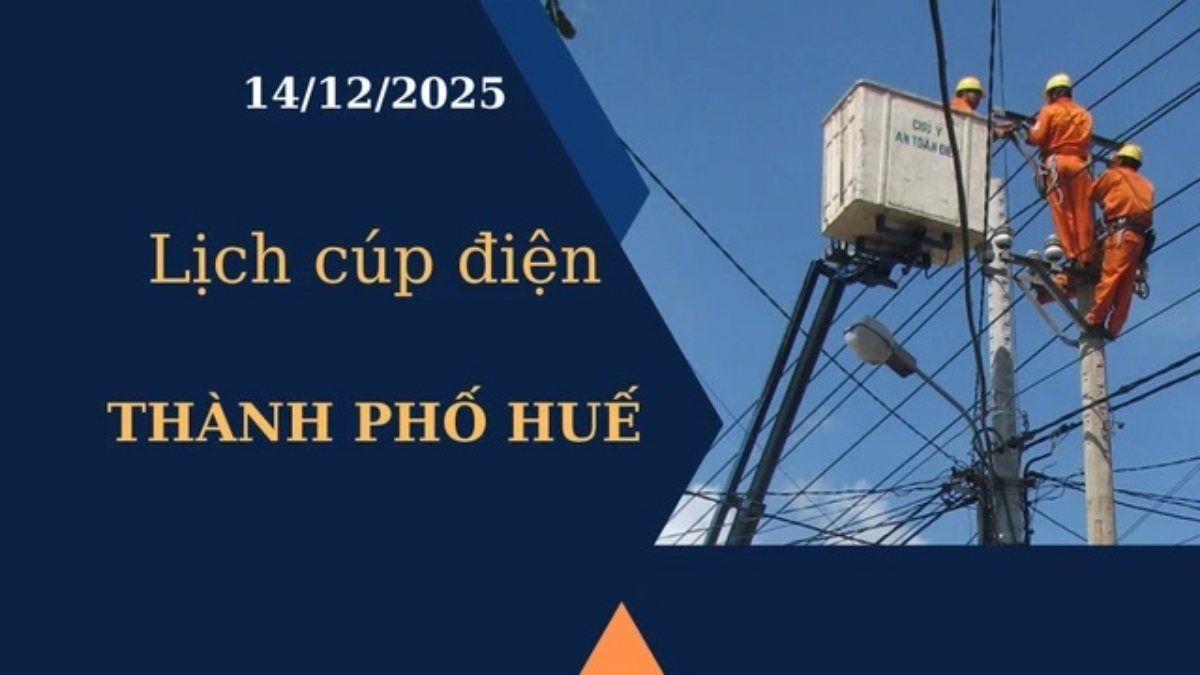 Lịch cúp điện Thành phố Huế hôm nay ngày 14/12/2025