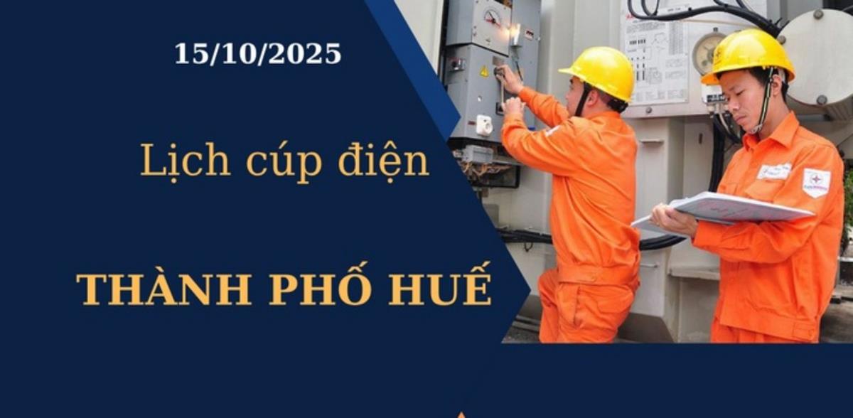 Lịch cúp điện Thành phố Huế hôm nay ngày 15/10/2025