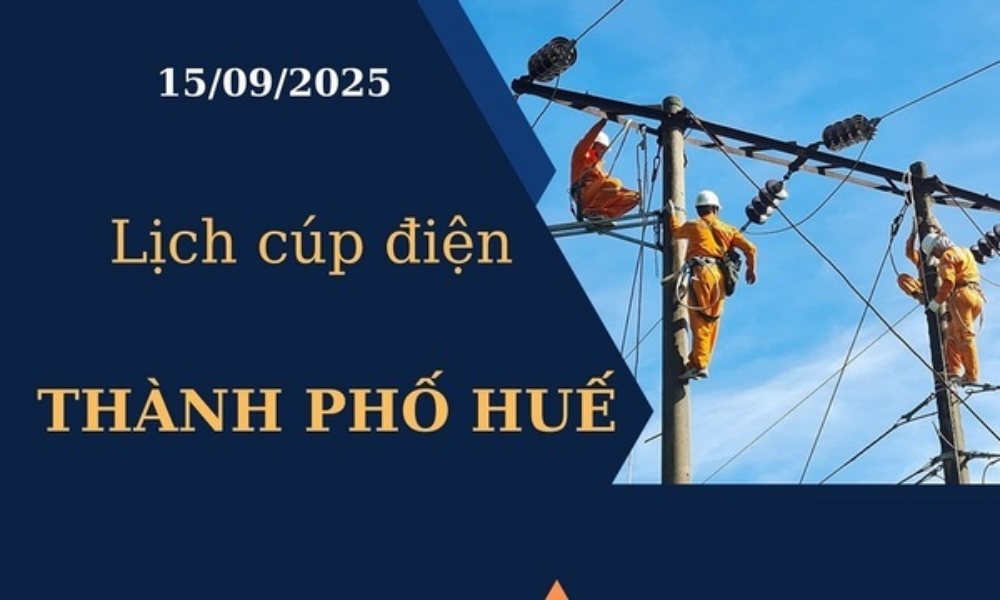 Lịch cúp điện Thành phố Huế hôm nay ngày 15/09/2025