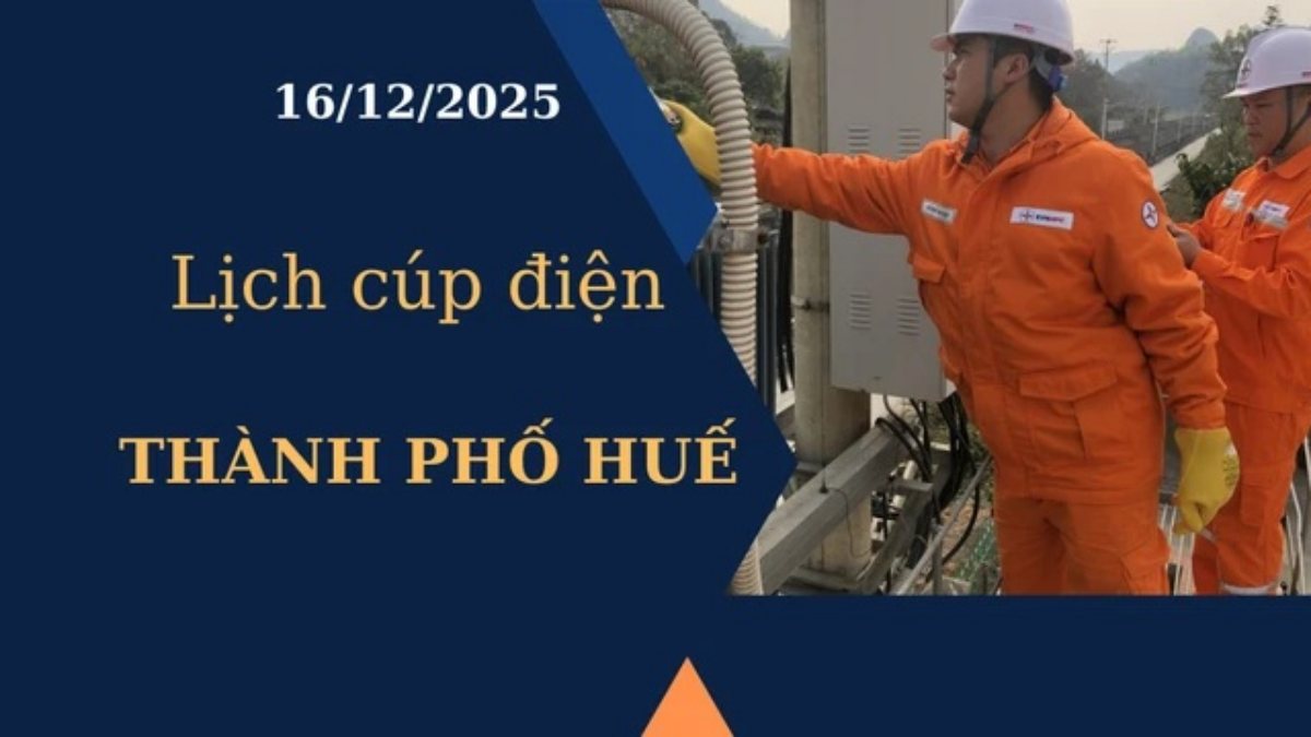 Lịch cúp điện Thành phố Huế hôm nay ngày 16/12/2025