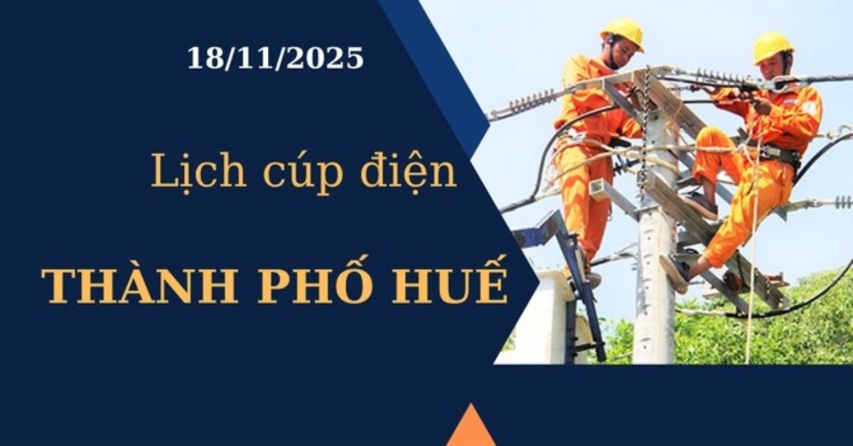 Lịch cúp điện Thành phố Huế hôm nay ngày 18/11/2025