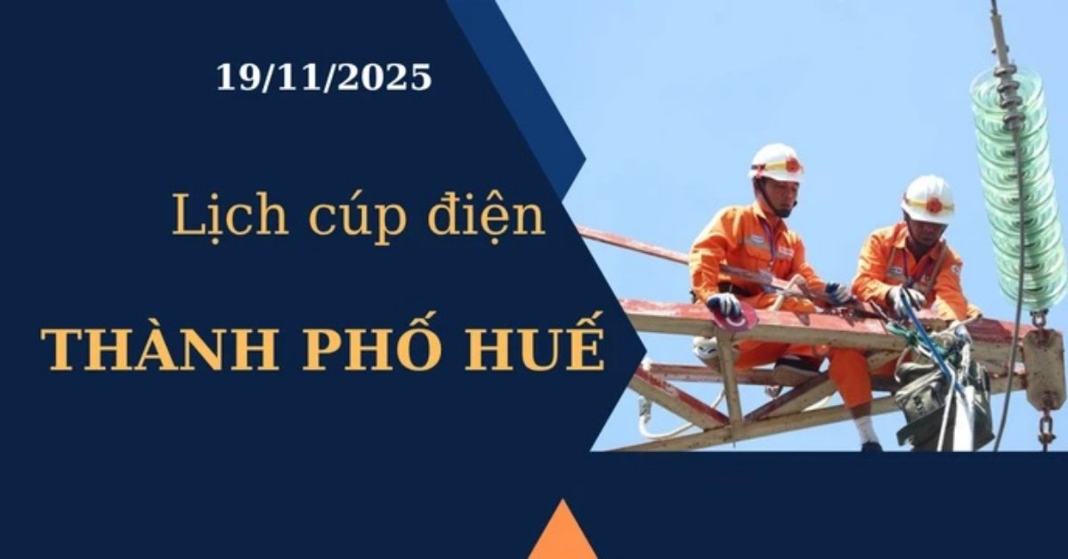 Lịch cúp điện Thành phố Huế hôm nay ngày 19/11/2025