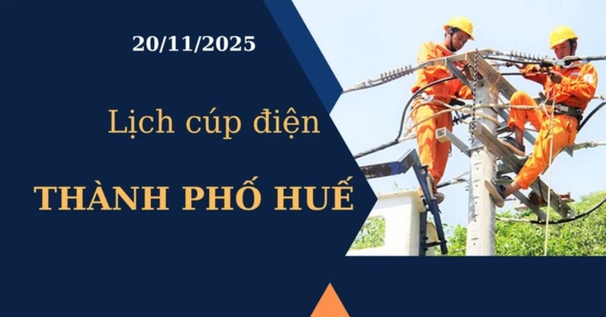 Lịch cúp điện Thành phố Huế hôm nay ngày 20/11/2025