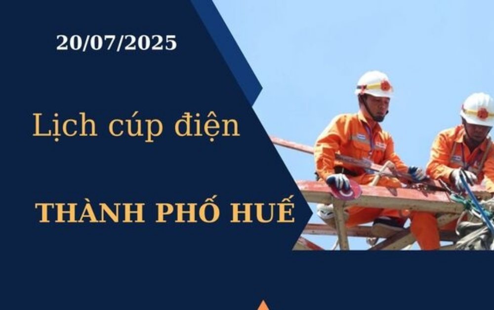 Lịch cúp điện Thành phố Huế hôm nay ngày 20/07/2025