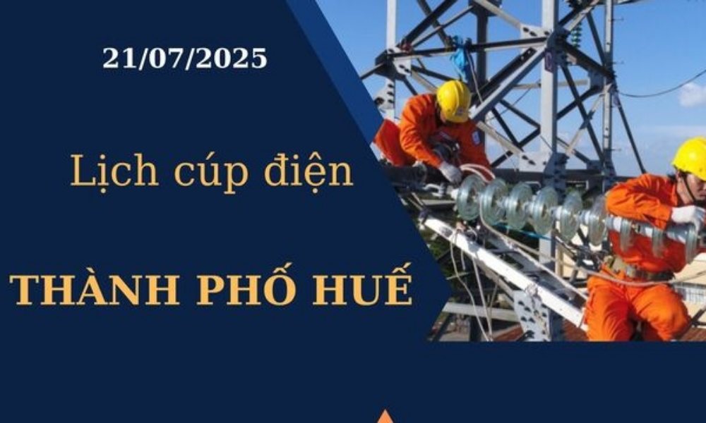 Lịch cúp điện Thành Phố Huế hôm nay ngày 21/07/2025
