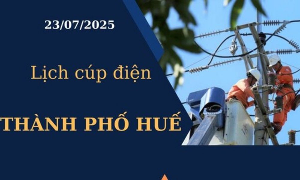 Lịch cúp điện Thành phố Huế ngày hôm nay 23/7/2025