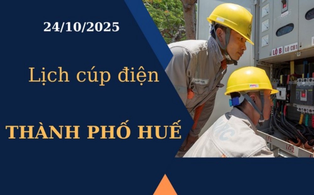 Lịch cúp điện Thành phố Huế hôm nay ngày 24/10/2025