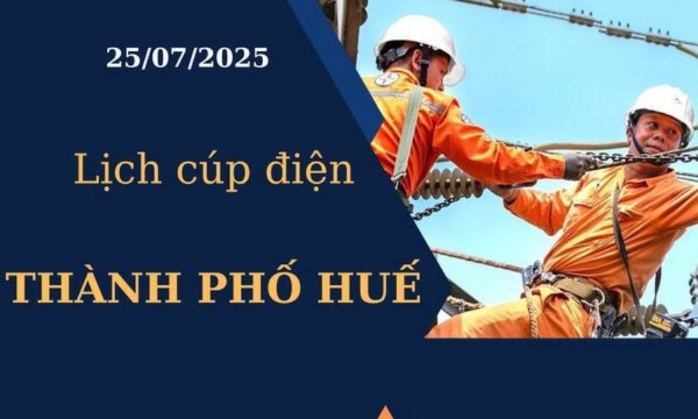 Lịch cúp điện hôm nay Thành phố Huế ngày 25/7/2025