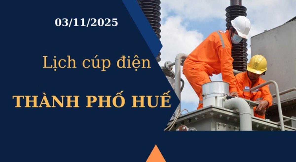 Lịch cúp điện Thành phố Huế hôm nay ngày 3/11/2025