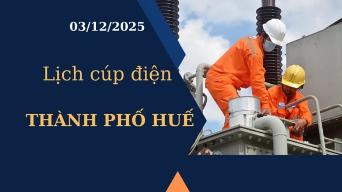 Lịch cúp điện Thành phố Huế hôm nay ngày 3/12/2025