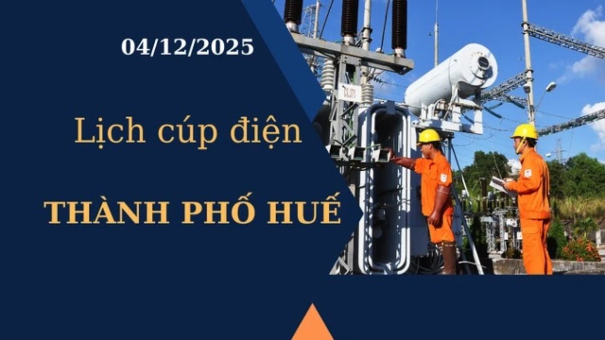 Lịch cúp điện Thành phố Huế hôm nay ngày 4/12/2025
