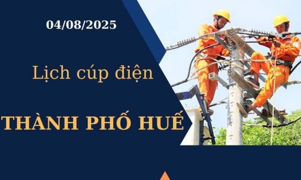 Lịch cúp điện Thành phố Huế hôm nay ngày 4/8/2025