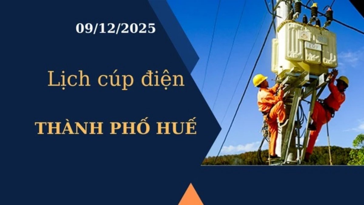 Lịch cúp điện Thành phố Huế hôm nay ngày 9/12/2025