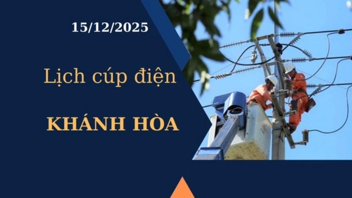 Lịch cúp điện Khánh Hòa hôm nay ngày 15/12/2025