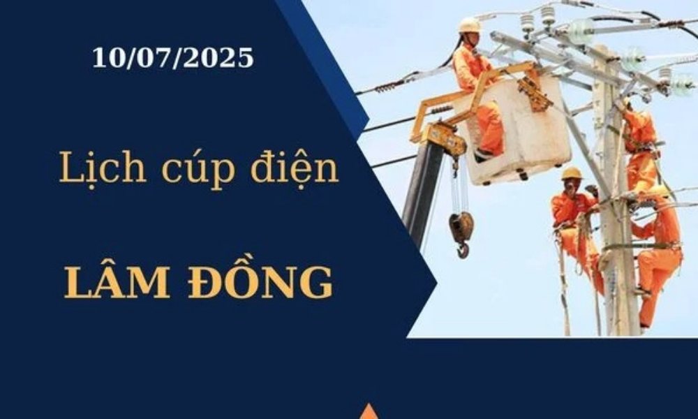 Lịch cúp điện Lâm Đồng hôm nay ngày 10/07/2025