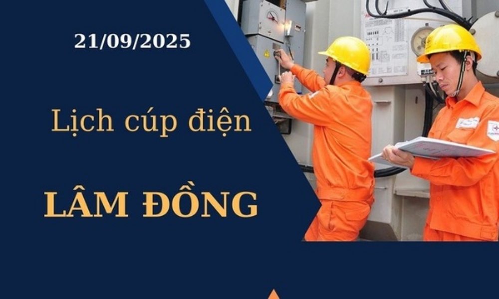 Lịch cúp điện Lâm Đồng hôm nay ngày 21/09/2025