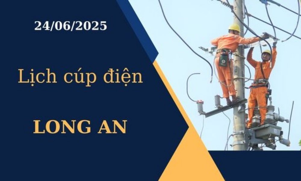 Lịch cúp điện Long An ngày 24/6/2025 mới nhất hôm nay