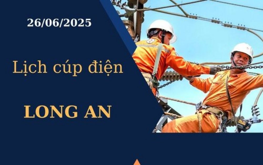 Lịch cúp điện Long An ngày 26/6/2025 mới nhất hôm nay