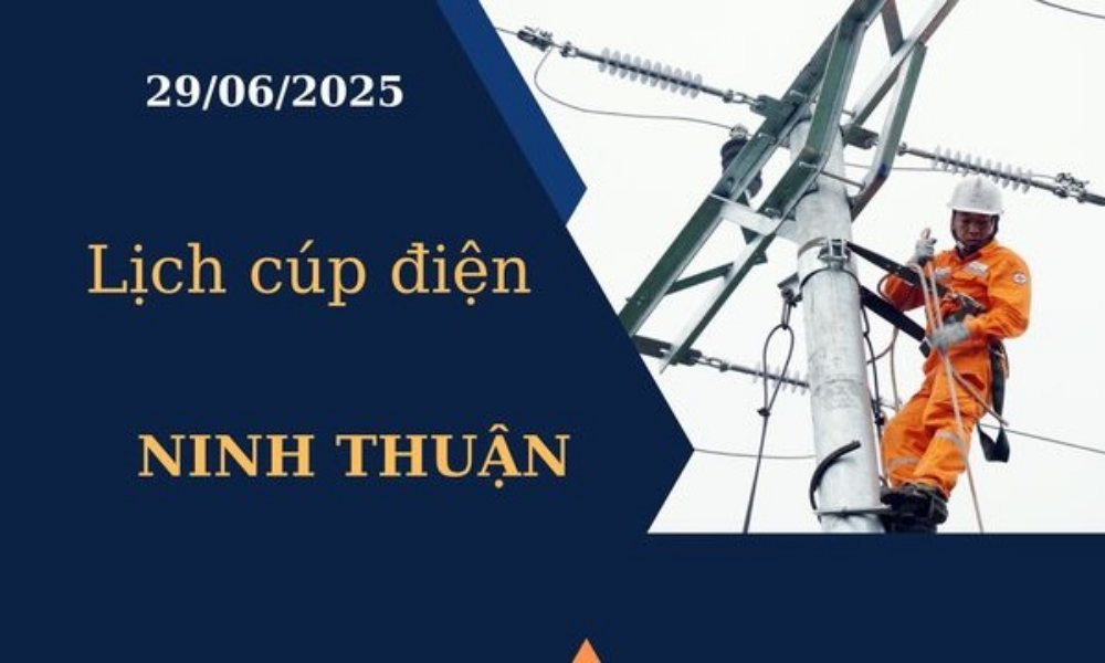 Lịch cúp điện Ninh Thuận ngày 29/6/2025 mới nhất hôm nay