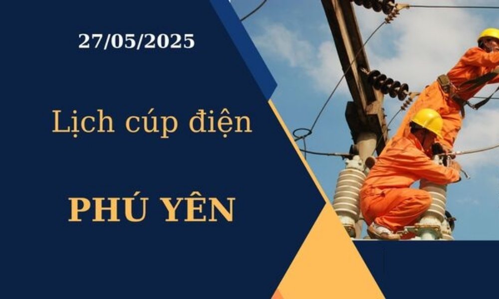 Lịch cúp điện Phú Yên hôm nay tại ngày 27/05/2025