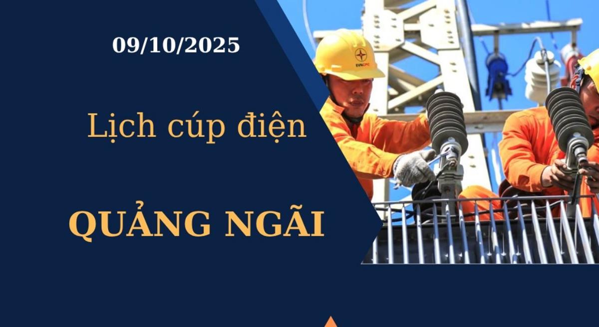 Lịch cúp điện Quảng Ngãi hôm nay tngày 9/10/2025