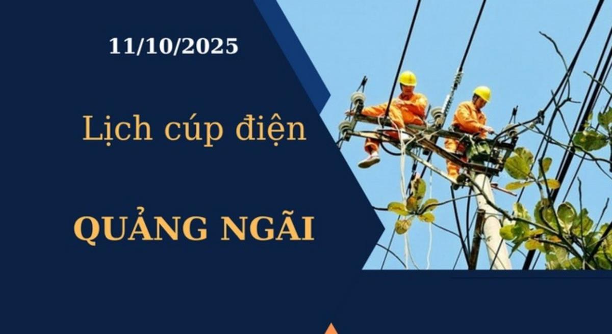 Lịch cúp điện Quảng Ngãi hôm nay ngày 11/10/2025
