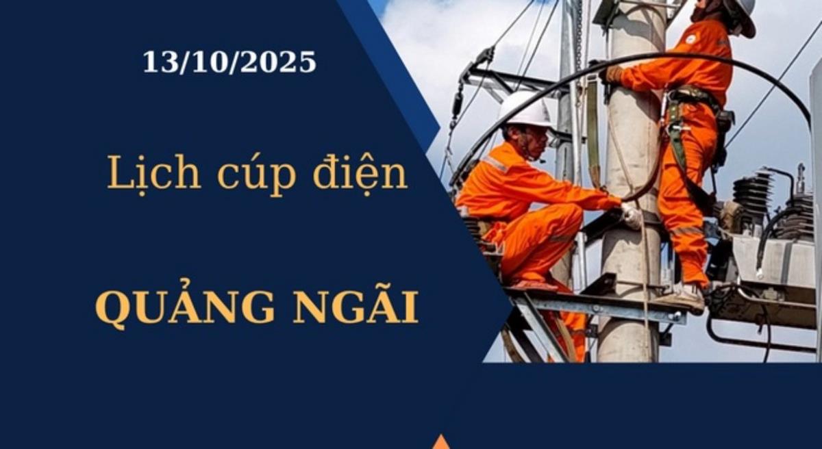 Lịch cúp điện Quảng Ngãi hôm nay ngày 13/10/2025