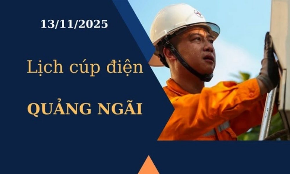 Lịch cúp điện Quảng Ngãi hôm nay ngày 13/11/2025
