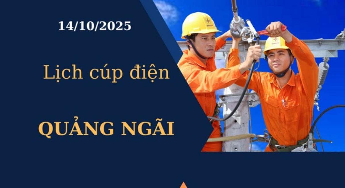 Lịch cúp điện Quảng Ngãi hôm nay ngày 14/10/2025