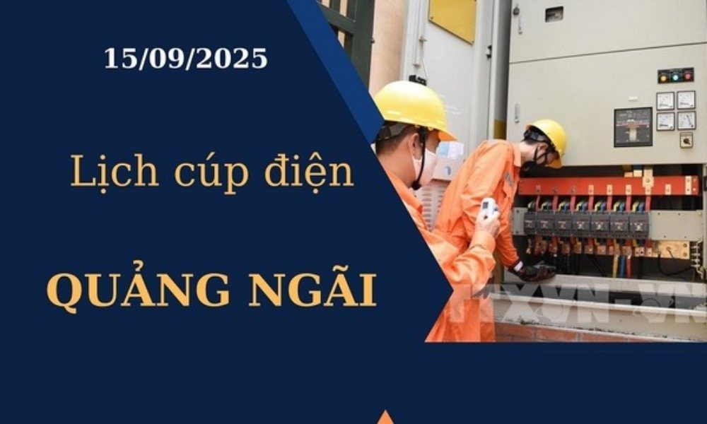 Lịch cúp điện Quảng Ngãi hôm nay ngày 15/09/2025