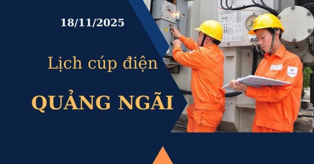 Lịch cúp điện Quảng Ngãi hôm nay ngày 18/11/2025