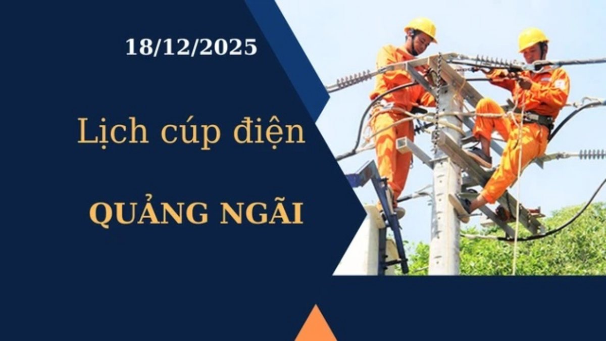 Lịch cúp điện Quảng Ngãi hôm nay ngày 18/12/2025